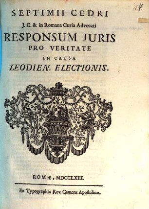 Septimii Cedri J. C. & in Romana Curia Advocati Responsum Juris Pro Veritate In Causa Leodien. Electionis