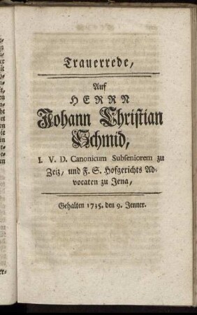 Trauerrede, Auf Herrn Johann Christian Schmid ... - Trauerrede, Bei der Beerdigung Eines Einzigen Kindes ...