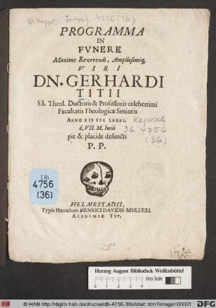 Programma In Funere Maxime Reverendi, Amplissimiq[ue] Viri Dn. Gerhardi Titii SS. Theol. Doctoris & Professoris celeberrimi Facultatis Theologicae Senioris Anno MDCLXXXI. d. VII. M. Iunii pie & placide defuncti P.P.