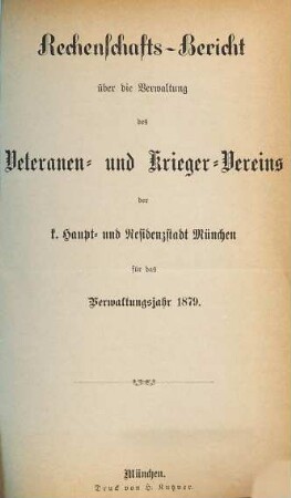 Rechenschaftsbericht über die Verwaltung des Veteranen- und Krieger-Vereins der k. Haupt- und Residenzstadt München : für das Verwaltungsjahr .... 1879, 1879
