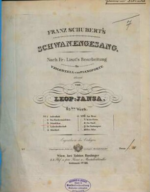 Franz Schubert's Schwanengesang : nach Fr. Liszt's Bearb. ; für Violonzell u. Pianoforte übersezt ; op. 63, 3. Ständchen. - Kl (5 S.) Vc (1 S.). - Pl.Nr. 8903