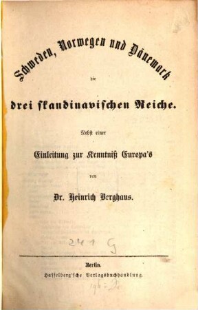 Schweden, Norwegen u. Dänemark die 3 skandinavischen Reiche : Nebst einer Einleitung zur Kenntniss Europa's