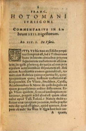 Franc. Hotomani Ivrisconsvlti Commentationvm Ivris ciuilis lib. XXII. ad tit. Dig. de Vsuris, &c.