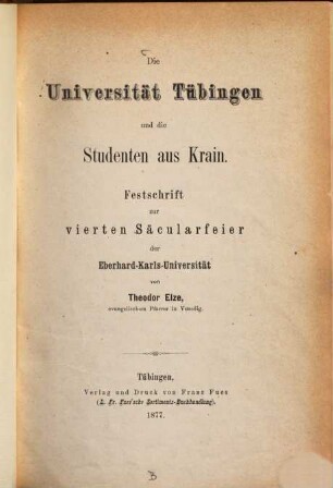 Die Universität Tübingen und die Studenten aus Krain : Festschrift zur vierten Säcularfeier der Eberhard-Karls-Universität