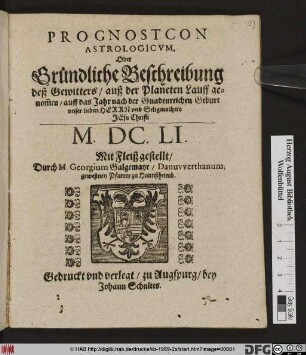 Prognosticon Astrologicum, Oder Gründliche Beschreibung deß Gewitters/ auß der Planeten Lauff genom[m]en/ auff das Jahr ... M.DC.LI.