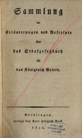 Sammlung der Erläuterungen und Rescripte über das Strafgesetzbuch für das Königreich Baiern