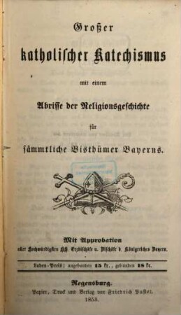 Großer katholischer Katechismus mit einem Abrisse der Religionsgeschichte für sämmtliche Bisthümer Bayerns