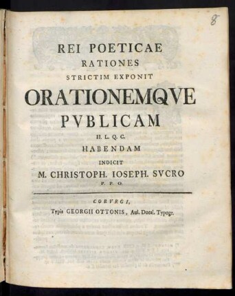 Rei Poeticae Rationes Strictim Exponit Orationemqve Pvblicam ... Habendam Indicit M. Christoph. Ioseph. Svcro P.P.O.
