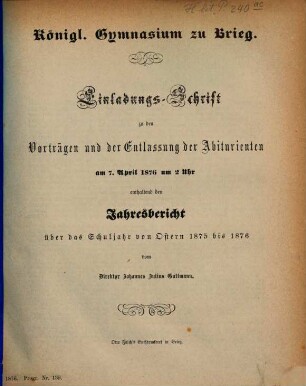 Einladungs-Schrift zu den Vorträgen und der Entlassung der Abiturienten : enthaltend den Jahresbericht über das Schuljahr .... 1875/76