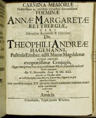 Carmina Memoriae Nobilissimae ac omnibus virtutibus florentissimae Foeminae Annae Margaretae Rettbergiae, Viri Admodum Reverendi & Clarissimi Dn. Theophili Andreae Hagemanni ... consecrata ab Amicis