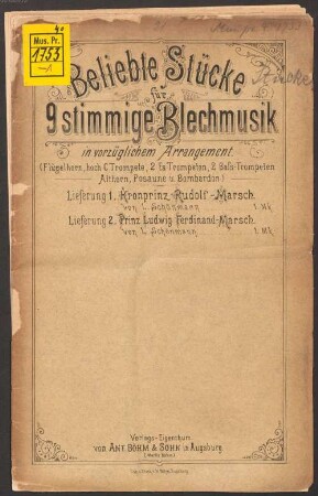 Beliebte Stücke für 9stimmige Blechmusik : in vorzüglichem Arrangement (Flügelhorn, hoch C Trompete, 2 Es Trompeten, 2 Bass Trompeten, Althorn, Posaune u. Bombardon), 1. Kronprinz Rudolf-Marsch