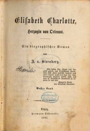 Elisabeth Charlotte, Herzogin von Orleans : ein biographischer Roman. 1