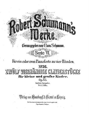 Robert Schumann's Werke, 6,36. Nr. 36. Zwölf vierhändige Clavierstücke : für kleine und große Kinder ; op. 85