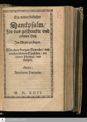 Ein newer frölicher || Danckpsalm/|| Für das geschenckte vnd || erkante Heil.|| Im Meyen zu singen.|| Mit einer kurtzen Vorrede/ vnd || etlichen schönen Sprüchen/ des || Herrn Philippi/ vnd || Lutheri.|| Autore || Stephano Prætorio.||