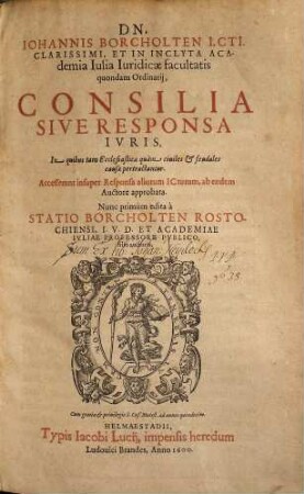 Iohannis Borcholten ... Consilia sive responsa iuris : in quibus tam ecclesiasticae quàm civiles et feudales causae pertractantur ; accesserunt insuper responsa aliorum ICtorum ab eodem auctore approbata, [1]