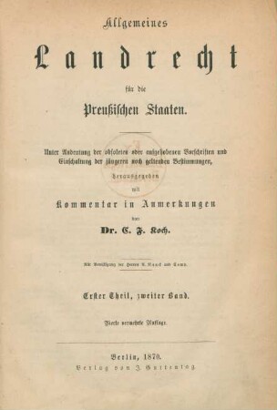Theil 1, Bd. 2: Allgemeines Landrecht für die Preußischen Staaten : unter Andeutung der obsoleten oder aufgehobenen Vorschriften und Einschaltung der jüngeren noch geltenden Bestimmungen