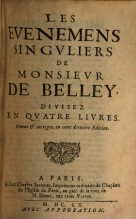 Les Événemens Singvliers De Monsievr De Belley : Divisez En Qvatre Livres