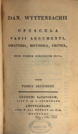 Dan. Wyttenbachii opuscula varii argumenti, oratoria, historica, critica. Tomus Secundus