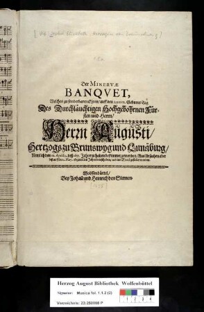 Der Minervae Banqvet, Welches zu sonderbaren Ehren/ auff den LXXVII. Geburts-Tag Des ... Herrn Augusti/ Hertzogs zu Brunswyg und Lunäburg/ Nemlich den 10. Aprilis, deß 1655. Jahrs zu halten bestimmet geworden/ Aus Ursachen aber biß auff den 1. May ... verschoben/ und ins Werck gestellet worden