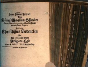 Herrn Johann Fischers, Dero Königl. Majestät in Schweden General Superintendenten über Lieffland und die Stadt Riga, [et]c. Erfordertes Christliches Bedencken Uber den publicirten neuen Religions-Eyd Eines E. Ministerii in Hamburg