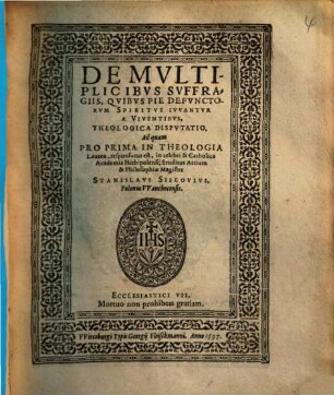 De Multiplicibus Suffragiis, Quibus Pie Defunctorum Spiritus Iuvantur A Viventibus, Theologica Disputatio