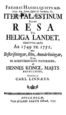 Fredric Hasselquists Iter Palaestinum eller resa til heliga landet, foerraetad ifrêan aêr 1749 til 1752, ...