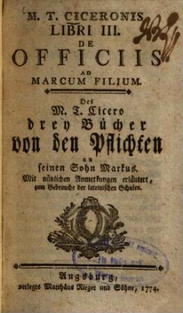 M. T. Ciceronis Libri III. De Officiis : Ad Marcum filium = Des M. T. Cicero Drey Bücher von den Pflichten : an seinen Sohn Markus