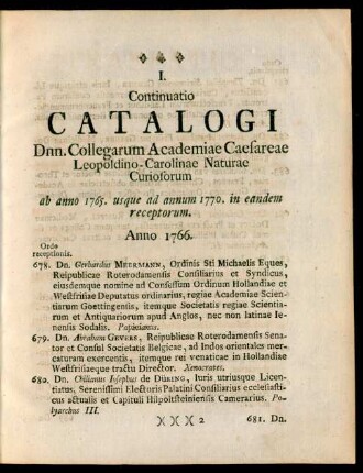 I.Continuatio Catalogi Dnn. Collegarum Academiae Caesareae Leopoldino-Carolinae Naturae Curiosorum, Ab anno 1765. usque ad annum 1770. in eandem receptorum.