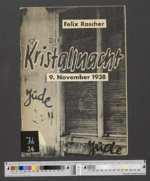 Die Kristallnacht : 9. November 1938 ; der November als ein Markstein in der politischen Entwicklung Deutschlands ; vom November 1918 über den November 1923 zum November 1938