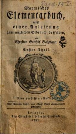 Moralisches Elementarbuch : nebst einer Anleitung zum nüzlichen Gebrauch desselben, 1
