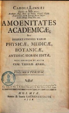 Caroli Linnaei Sac. Reg. Maj. Svec. Archiat. Med. ... Amoenitates Aacademicae Seu Dissertationes Variae Physicae, Medicae, Botanicae : Antehac Seorsim Editae Nunc Collectae Et Auctae ; Cum Tabulis Aeneis, 3