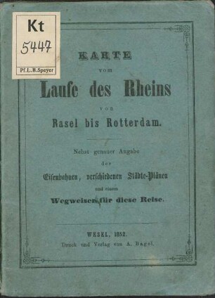 Karte vom Laufe des Rheins von Basel bis Rotterdam : nebst genauer Angabe der Eisenbahnen, verschiedenen Städte-Plänen und einem Wegweiser für dies Reise