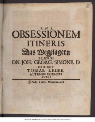 Obsessionem Itineris Das Wegelagern Praeside Dn. Joh. Georg. Simone. D Exhibet Tobias. Leube Altenburgensis Autor