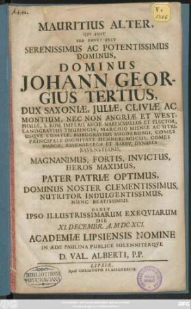 Mauritius Alter, Qui Fuit Sed Eheu! Fuit Serenissimus Ac Potentissimus Dominus, Dominus Johann Georgius Tertius, Dux Saxoniae, ... S. Rom. Imperii Archi-Mareschallus Et Elector ...
