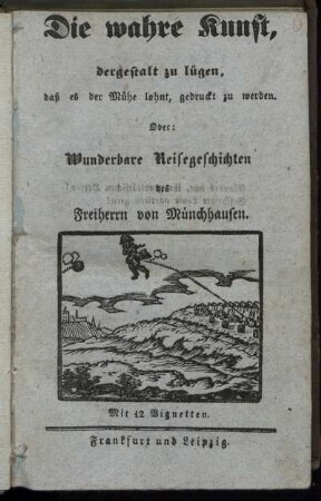 Die wahre Kunst, dergestalt zu lügen, daß es der Mühe lohnt, gedruckt zu werden. Oder: Wunderbare Reisegeschichten des Freiherrn von Münchhausen : Mit 12 Vignetten