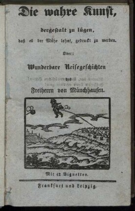 Die wahre Kunst, dergestalt zu lügen, daß es der Mühe lohnt, gedruckt zu werden. Oder: Wunderbare Reisegeschichten des Freiherrn von Münchhausen : Mit 12 Vignetten