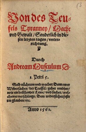 Von des Teufels Tyranney, Macht vnd Gewalt, sonderlich in diesen letzten tagen : vnterrichtung