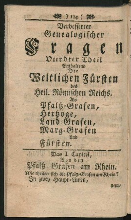 Verbesserter Genealogischer Fragen Vierdter Theil Enthaltend die Weltlichen Fürsten des Heil. Römischen Reichs. Als Pfaltz-Grafen, Hertzoge, Land-Grafen, Marg-Grafen Und Fürsten