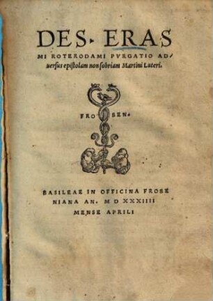 Des. Erasmi Roterodami Pvrgatio Aduersus epistolam non sobriam Martini Luteri
