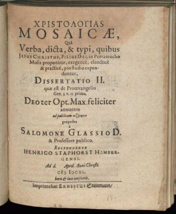 Christologias Mosaicae, Qua Verba, dicta, & typi, quibus Jesus Christus, Filius Dei, in Pentateucho Mosis proponitur, exegetice, elenctice & practice, pio studio expenduntur, Dissertatio II. quae est de Protoevangelio Gen. 3. v. 15. prima