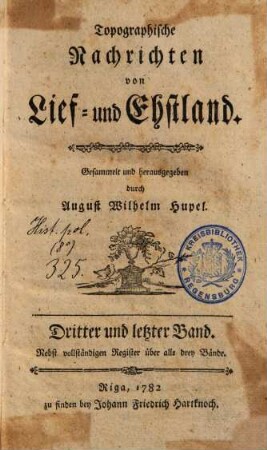 Topographische Nachrichten von Lief- und Ehstland, 3 : Nebst vollständigen Register über alle drey Bände