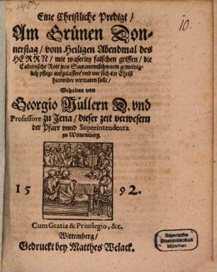 Eine Christliche Predigt, Am Grünen Donnerstag, vom Heiligen Abendmal, mit waserley falschen griffen, die Calvinische Rott iren Sacramentschwarm ... pflege außzulassen ...