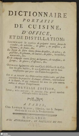 Dictionnaire portatif de cuisine, d'office, et de distillation : contenant la maniere de préparer toutes fortes de vianes, de volailles, ...