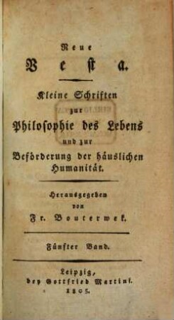 Neue Vesta : kleine Schriften zur Philosophie des Lebens und zur Beförderung der häuslichen Humanität. 5. 1805