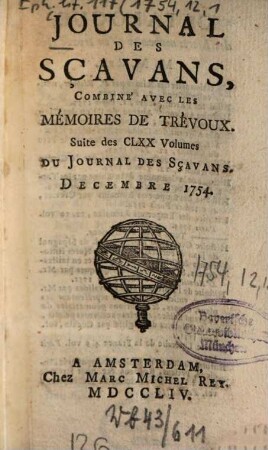 Journal des sçavans combiné avec les Mémoires de Trévoux : suite des 170 vol. du Journal des sçavans. 1754, [12, 1]. Déc.