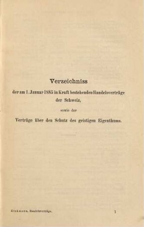 Sammlung der Handels-, Niederlassungs- u. Konsular-Verträge der Schweiz mit dem Auslande, inbegriffen die Verträge über den Schutz des geistigen Eigenthums : Zusammengestellt von A. Eichmann