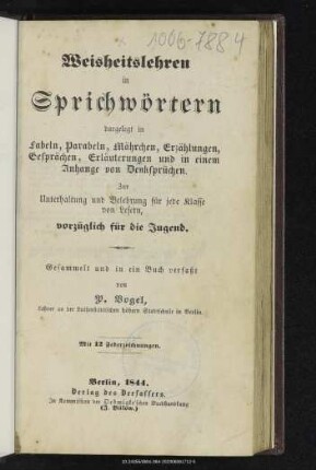 Weisheitslehren in Sprichwörtern dargelegt in Fabeln, Parabeln, Mährchen, Erzählungen, Gesprächen, Erläuterungen und in einem Anhange von Denksprüchen : zur Unterhaltung und Belehrung für jede Klasse von Lesern, vorzüglich für die Jugend