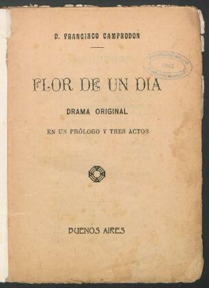 Flor de un día : drama original, en un prólogo y tres actos