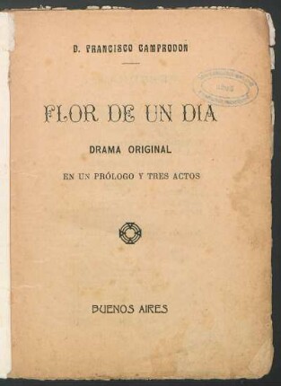 Flor de un día : drama original, en un prólogo y tres actos