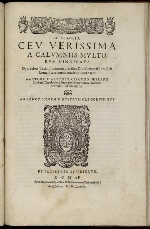 Historia Ceu Verissima A Calumniis Multorum Vindicata Quæ refert Trajani animam precibus Divi Gregorii Pontificis Romani a tartareis cruciatibus ereptam.